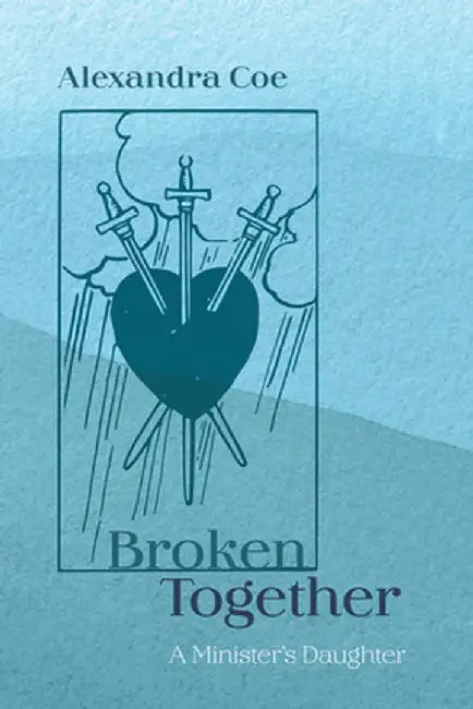 Broken Together by Alexandra Coe