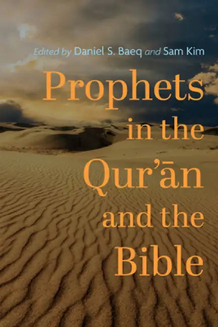 Prophets in the Qur'ān and the Bible by Daniel S. Baeq