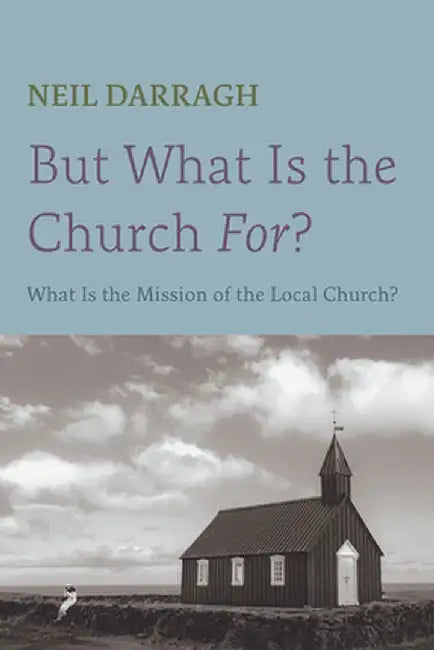 But What Is the Church For? by Neil Darragh