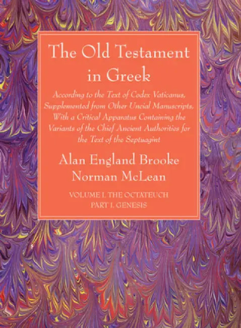The Old Testament in Greek, Volume I The Octateuch, Part I Genesis by Alan England Brooke