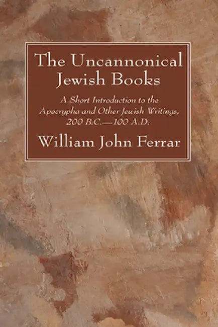 The Uncannonical Jewish Books by William John Ferrar