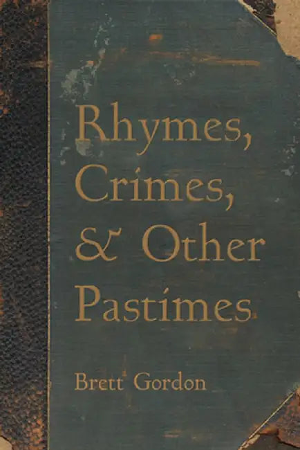 Rhymes, Crimes, and Other Pastimes by Brett Gordon
