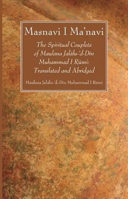Masnavi I Ma'navi by Maulana Jalálu-'d-Dín Muhammad Rúmi