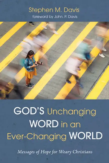 God's Unchanging Word in an Ever-Changing World by Stephen M. Davis