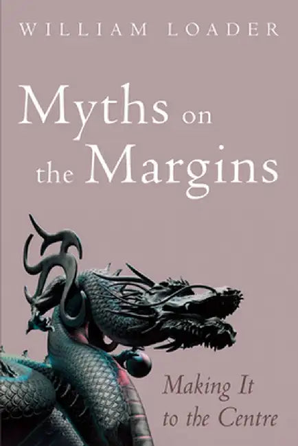 Myths on the Margins: Making It to the Centre by William Loader