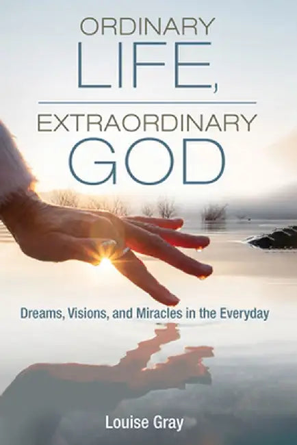 Ordinary Life, Extraordinary God by Louise Gray