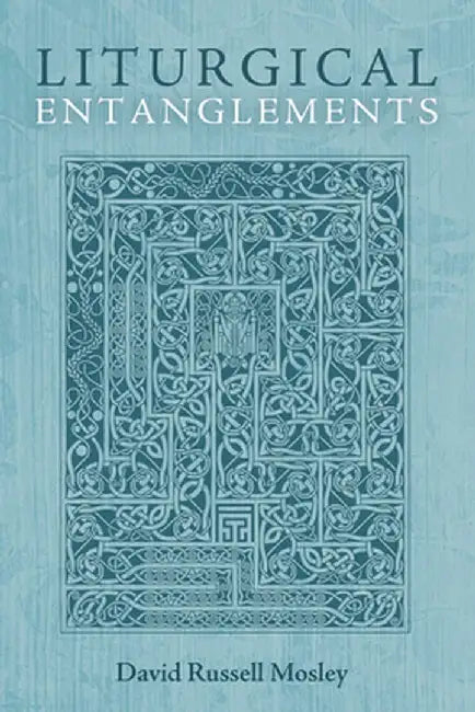 Liturgical Entanglements by David Russell Mosley