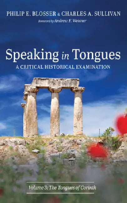 Speaking in Tongues: A Critical Historical Examination, Volume 3 by Philip E. Blosser, Charles A. Sullivan, Andrew Weisner