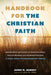 Handbook for the Christian Faith: Essential Beliefs and Practices for Twenty-First-Century American Methodists and Like-Minded Protestants. a Book abo by James M. Dawsey