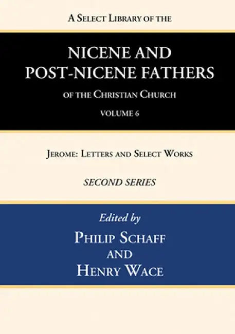 A Select Library of the Nicene and Post-Nicene Fathers of the Christian Church, Second Series, Volume 6 by Philip Schaff