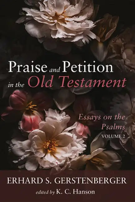 Praise and Petition in the Old Testament: Essays on the Psalms, Volume 2 by Erhard S. Gerstenberger