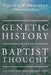 A Genetic History of Baptist Thought: Second and Revised Edition by William H. Brackney, John Webster