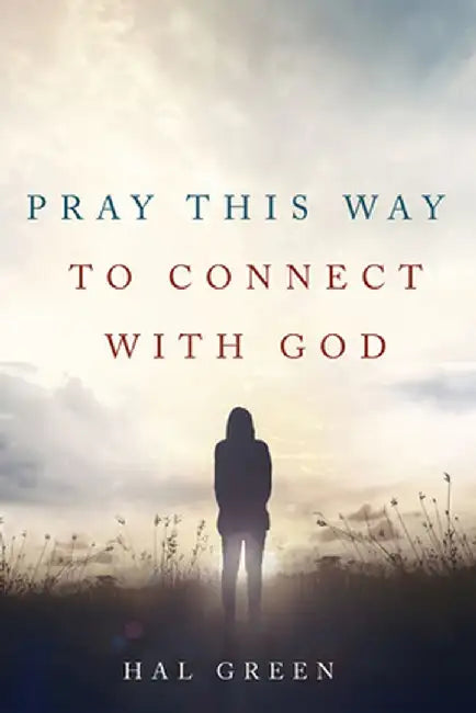 Pray This Way to Connect with God by Hal Green