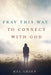 Pray This Way to Connect with God by Hal Green