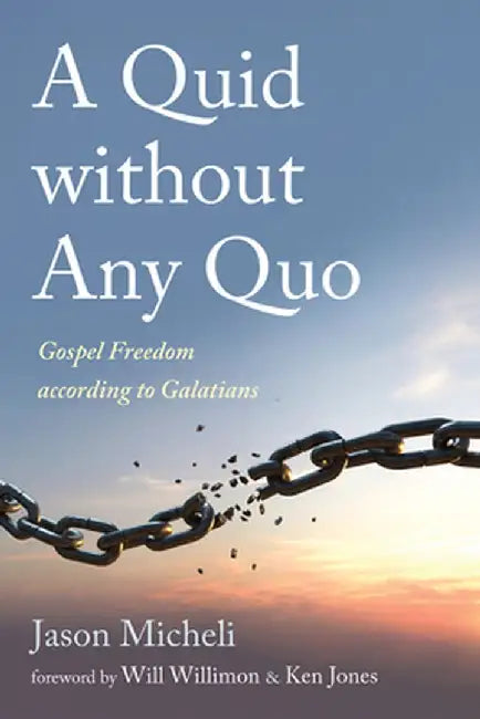A Quid Without Any Quo: Gospel Freedom According to Galatians by Jason Micheli