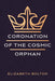 Coronation of the Cosmic Orphan by Elizabeth Bolton