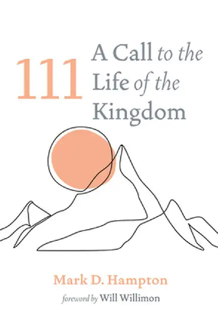 111: A Call to the Life of the Kingdom by Mark D. Hampton