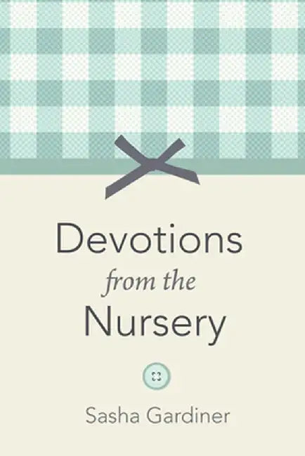 Devotions from the Nursery by Sasha Gardiner