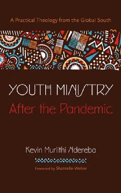 Youth Ministry After the Pandemic by Kevin Muriithi Ndereba, Shantelle Weber