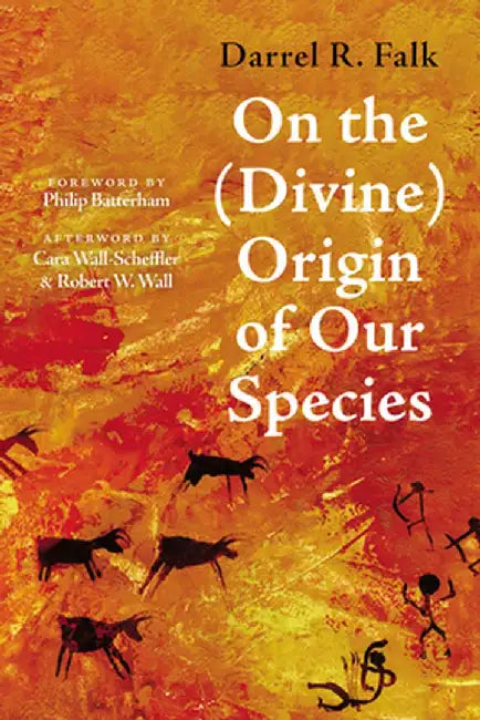 On the (Divine) Origin of Our Species by Darrel R. Falk