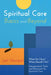 Spiritual Care Basics and Beyond by Joel Hempel