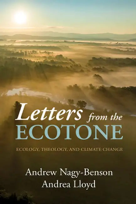 Letters from the Ecotone: Ecology, Theology, and Climate Change by Andrew Nagy-Benson