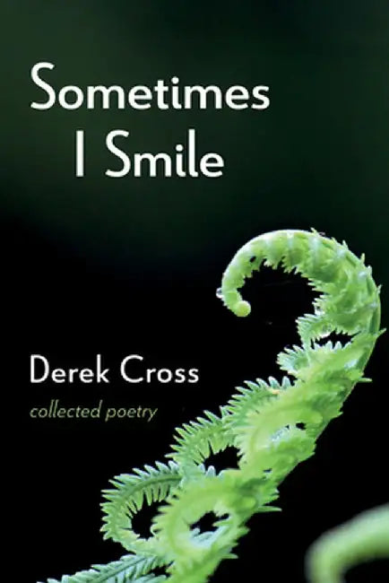 Sometimes I Smile: Collected Poetry by Derek Cross