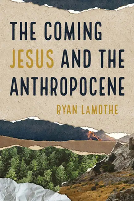 The Coming Jesus and the Anthropocene by Ryan Lamothe