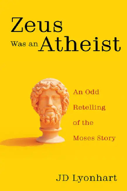 Zeus Was an Atheist by Jd Lyonhart
