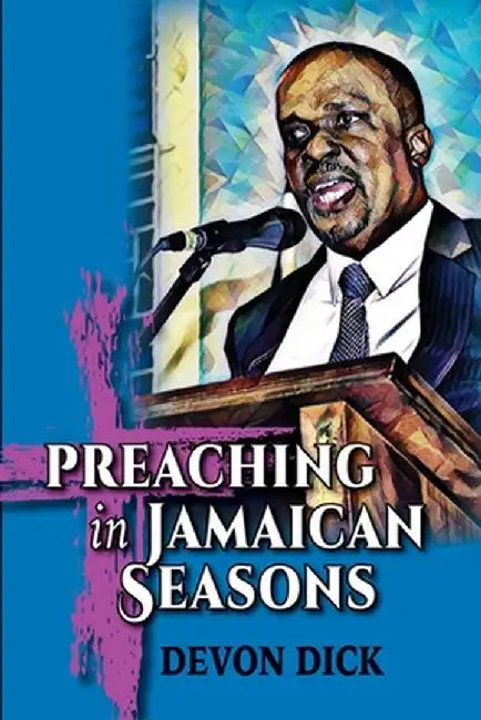 Preaching in Jamaican Seasons by Devon Dick