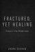 Fractured, Yet Healing: Grace in the Wilderness by Andra Durham