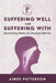 Suffering Well and Suffering with: Reclaiming Marks of Christian Identity by Aimee Patterson
