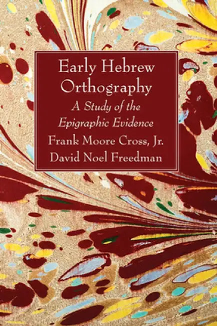 Early Hebrew Orthography: A Study of the Epigraphic Evidence by Frank Moore Cross