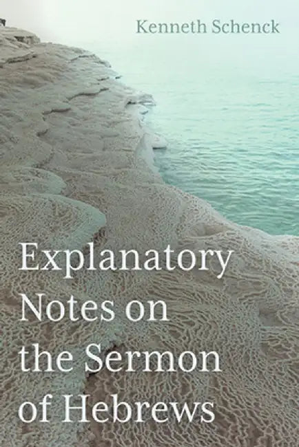 Explanatory Notes on the Sermon of Hebrews by Kenneth Schenck