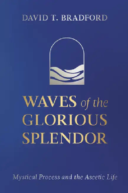 Waves of the Glorious Splendor by David T. Bradford
