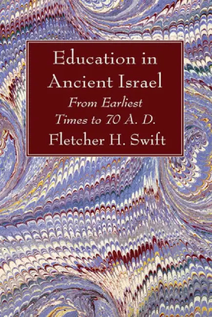 Education in Ancient Israel by Fletcher H. Swift