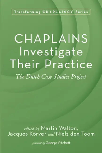 Chaplains Investigate Their Practice: The Dutch Case Studies Project by Martin Walton