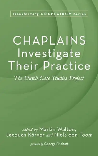Chaplains Investigate Their Practice: The Dutch Case Studies Project by Martin Walton