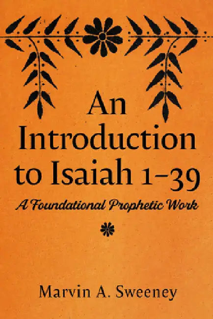 An Introduction to Isaiah 1-39: A Foundational Prophetic Work by Sweeney, Marvin A.