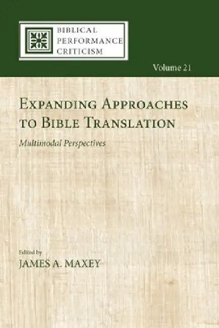 Expanding Approaches to Bible Translation: Multimodal Perspectives by James A. Maxey