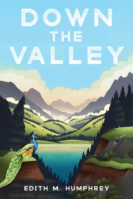 Down the Valley by Edith M. Humphrey