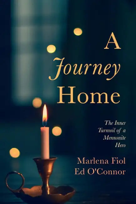 A Journey Home: The Inner Turmoil of a Mennonite Hero by Marlena Fiol