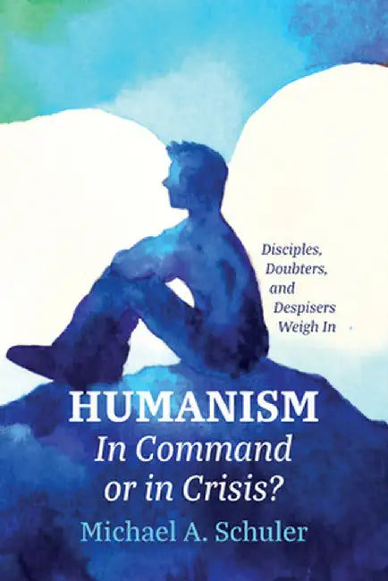 Humanism: In Command or in Crisis? by Michael A. Schuler
