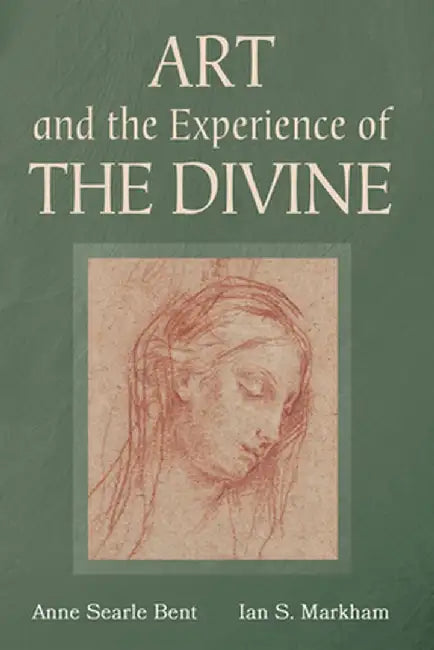 Art and the Experience of the Divine by Anne Searle Bent
