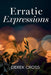 Erratic Expressions by Derek Cross