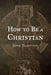 How to Be a Christian by Jesse Hamilton