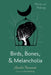 Birds, Bones, and Melancholia: Musings and Mutterings by Anushri Nanavati