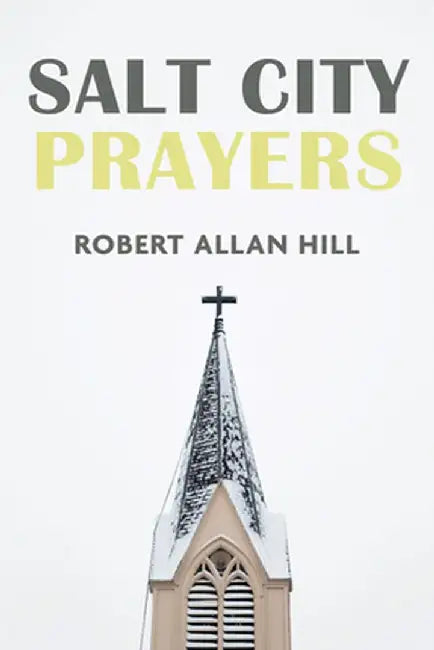 Salt City Prayers by Robert Allan Hill