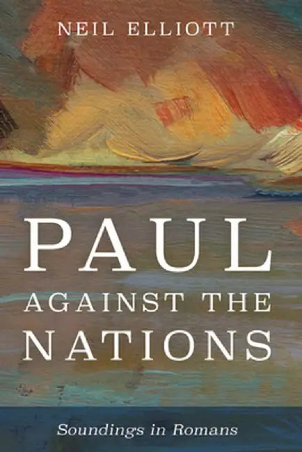 Paul against the Nations by Neil Elliott