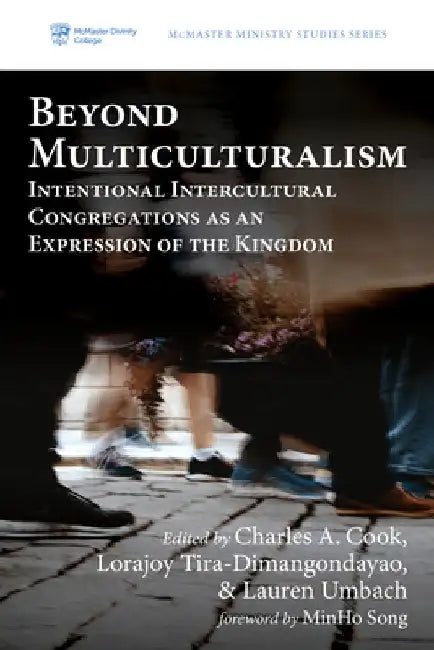 Beyond Multiculturalism: Intentional Intercultural Congregations as an Expression of the Kingdom by Charles A. Cook